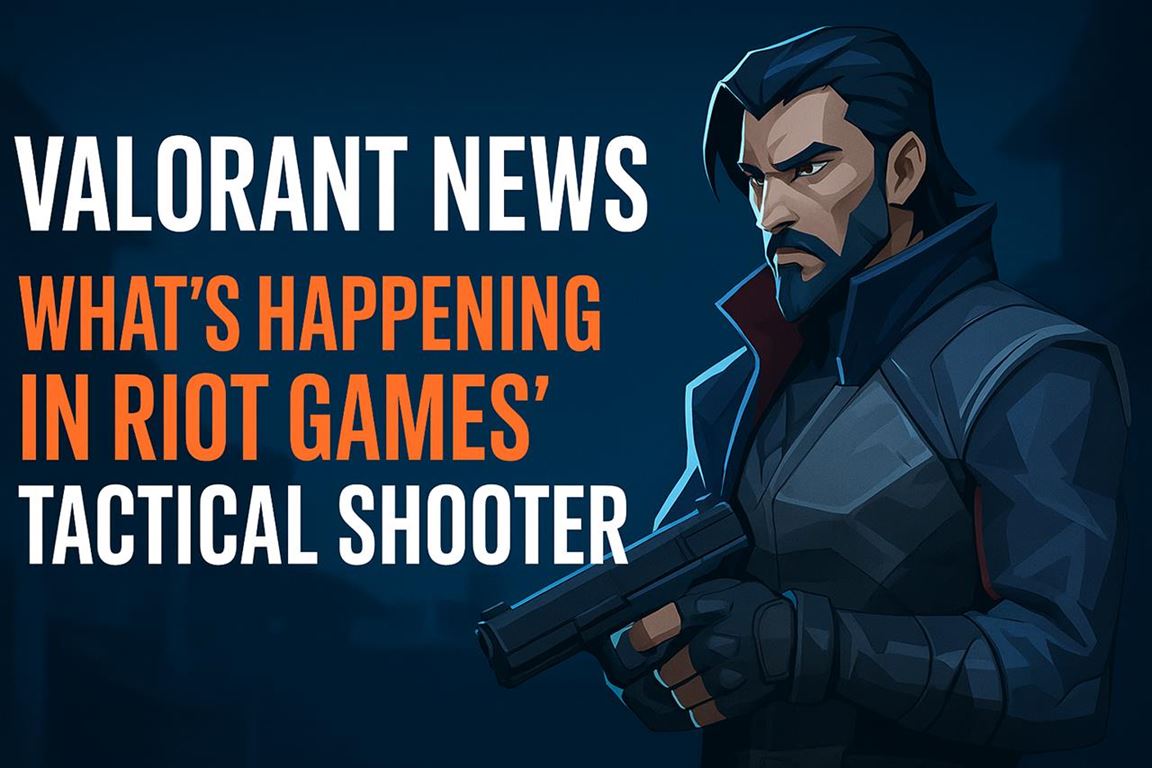 Valorant news - what's happening in riot games' tactical shooter
